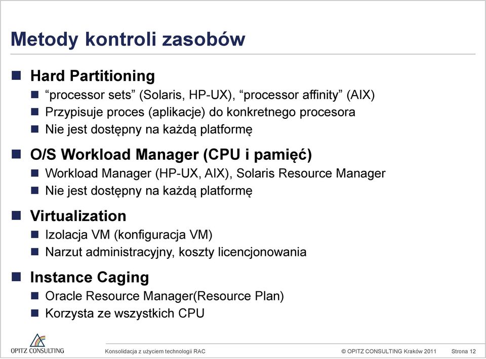 Solaris Resource Manager Nie jest dostępny na każdą platformę Virtualization Izolacja VM (konfiguracja VM) Narzut administracyjny,