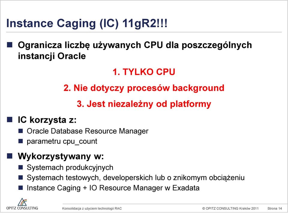 Jest niezależny od platformy IC korzysta z: Oracle Database Resource Manager parametru cpu_count