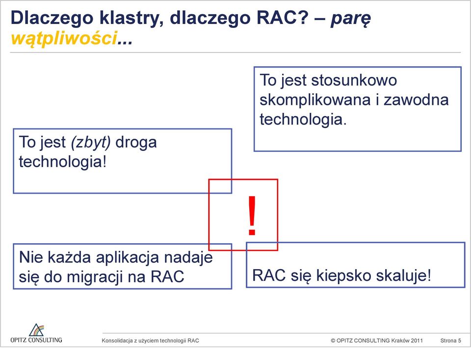 To jest stosunkowo skomplikowana i zawodna technologia.