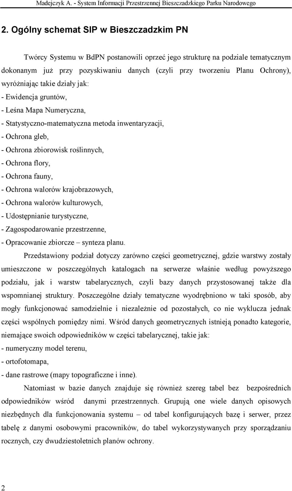 wyróżniając takie działy jak: - Ewidencja gruntów, - Leśna Mapa Numeryczna, - Statystyczno-matematyczna metoda inwentaryzacji, - Ochrona gleb, - Ochrona zbiorowisk roślinnych, - Ochrona flory, -