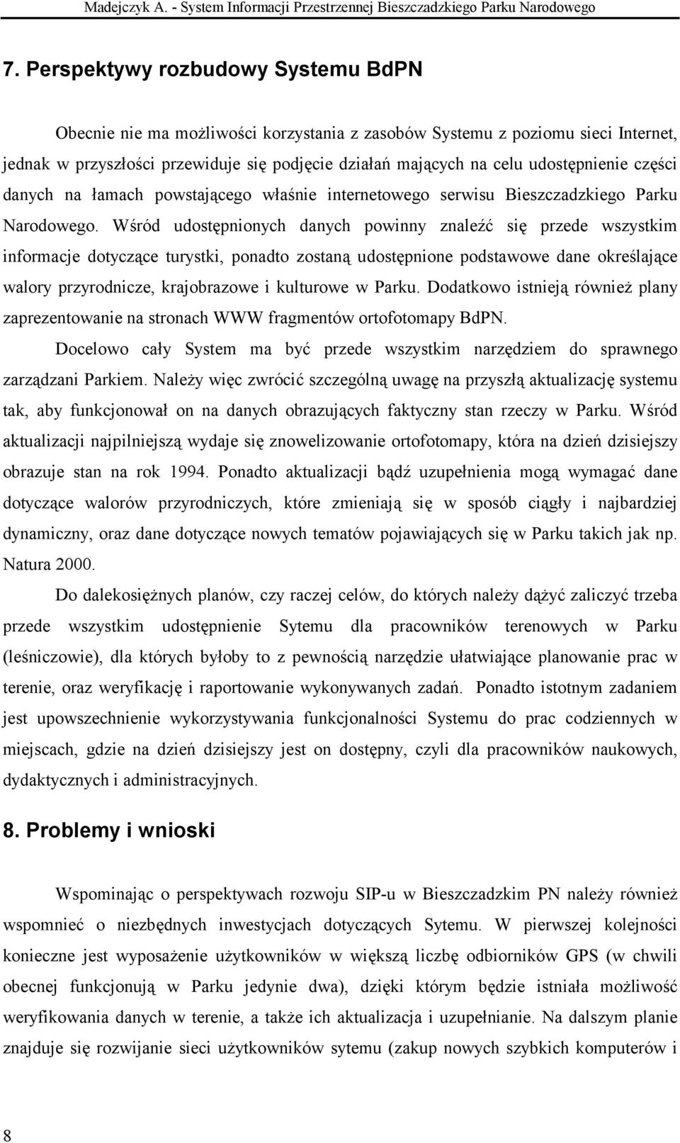 udostępnienie części danych na łamach powstającego właśnie internetowego serwisu Bieszczadzkiego Parku Narodowego.