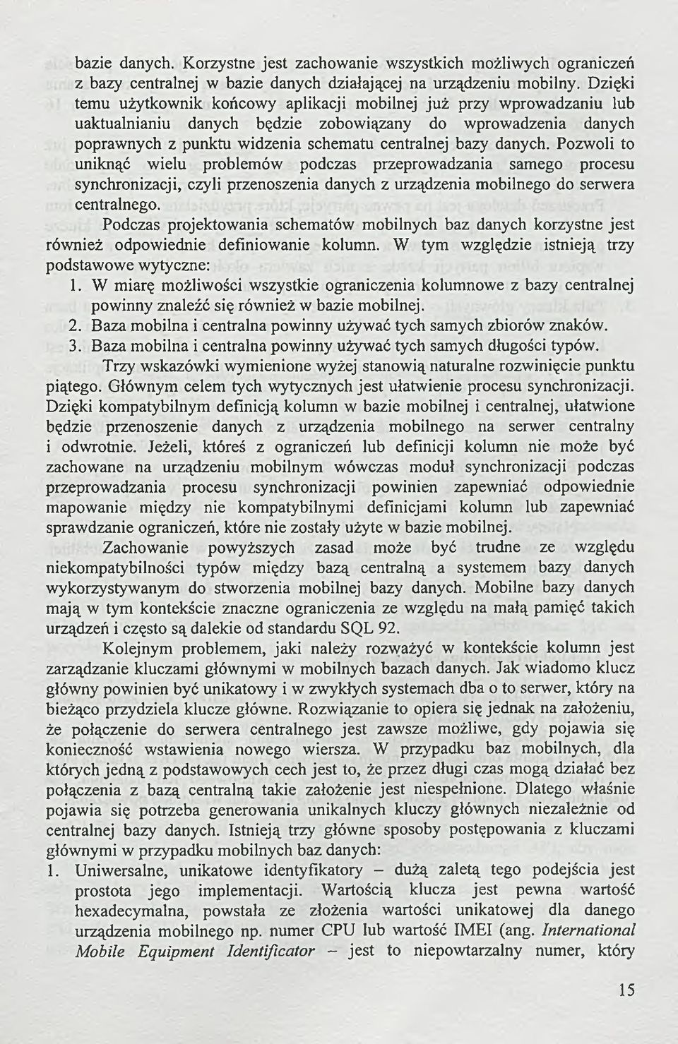 Pozwoli to uniknąć wielu problemów podczas przeprowadzania samego procesu synchronizacji, czyli przenoszenia danych z urządzenia mobilnego do serwera centralnego.