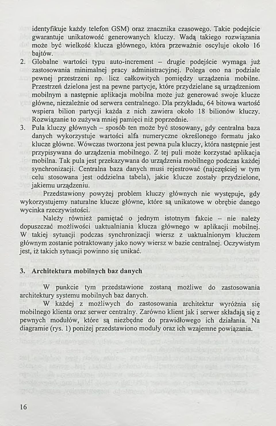 Globalne wartości typu auto-increment - drugie podejście wymaga już zastosowania minimalnej pracy administracyjnej. Polega ono na podziale pewnej przestrzeni np.