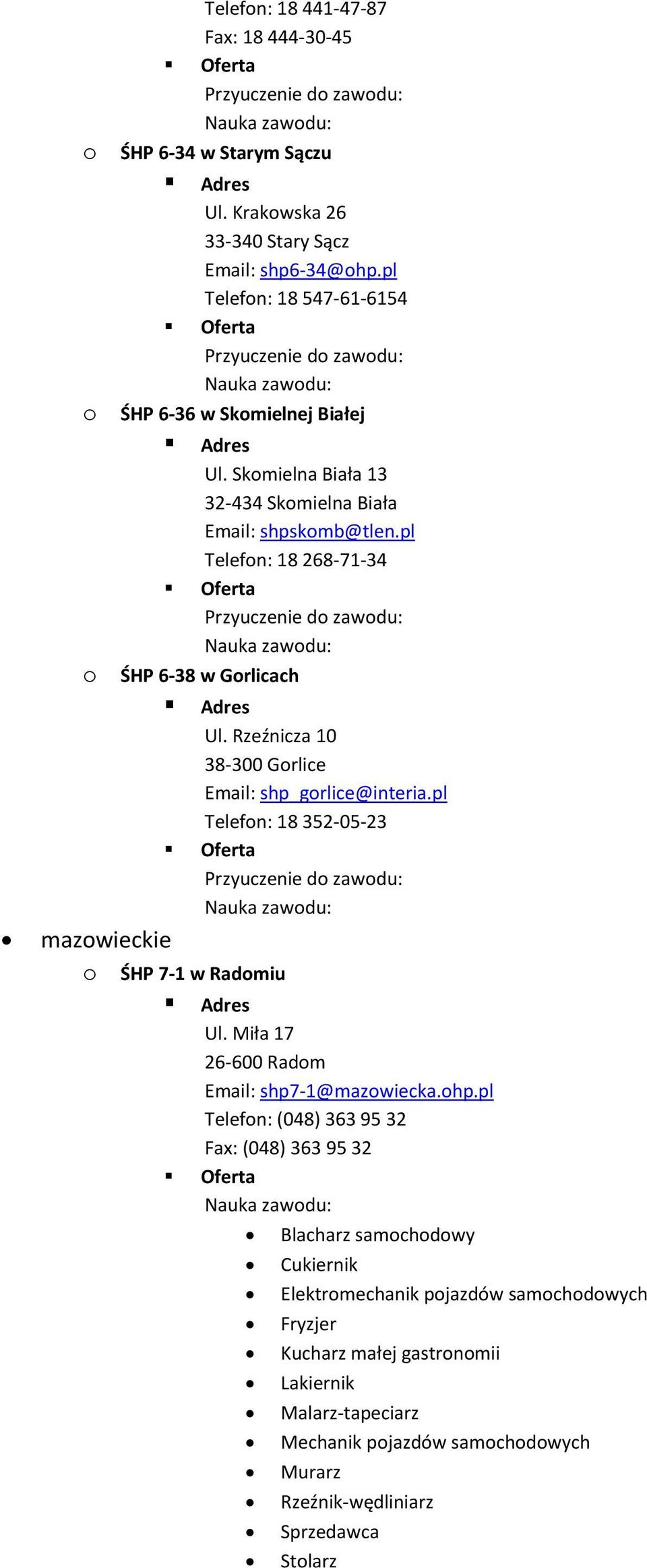 pl Telefon: 18 268-71-34 o ŚHP 6-38 w Gorlicach Ul. Rzeźnicza 10 38-300 Gorlice Email: shp_gorlice@interia.