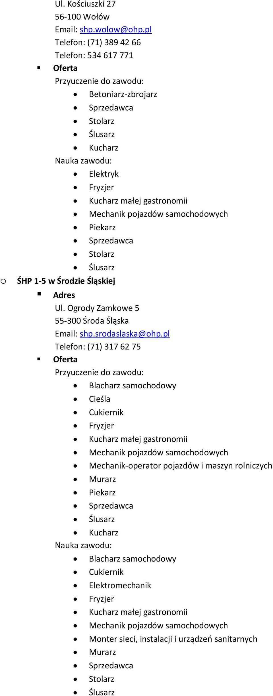 Środzie Śląskiej Ul. Ogrody Zamkowe 5 55-300 Środa Śląska Email: shp.srodaslaska@ohp.