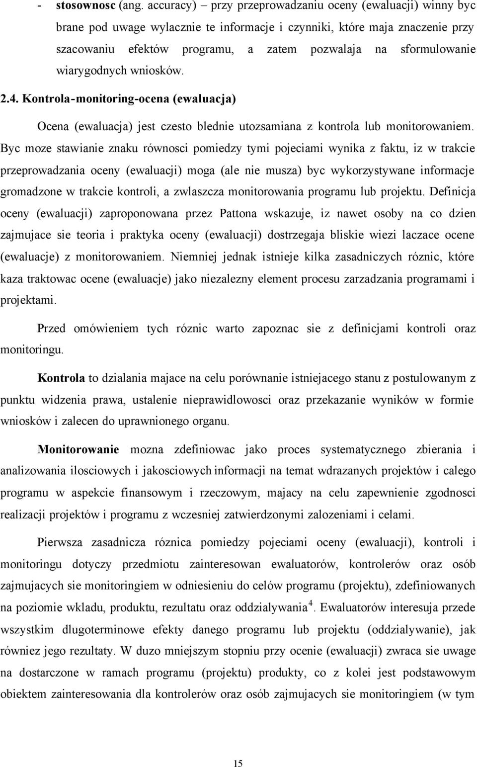 sformulowanie wiarygodnych wniosków. 2.4. Kontrola-monitoring-ocena (ewaluacja) Ocena (ewaluacja) jest czesto blednie utozsamiana z kontrola lub monitorowaniem.