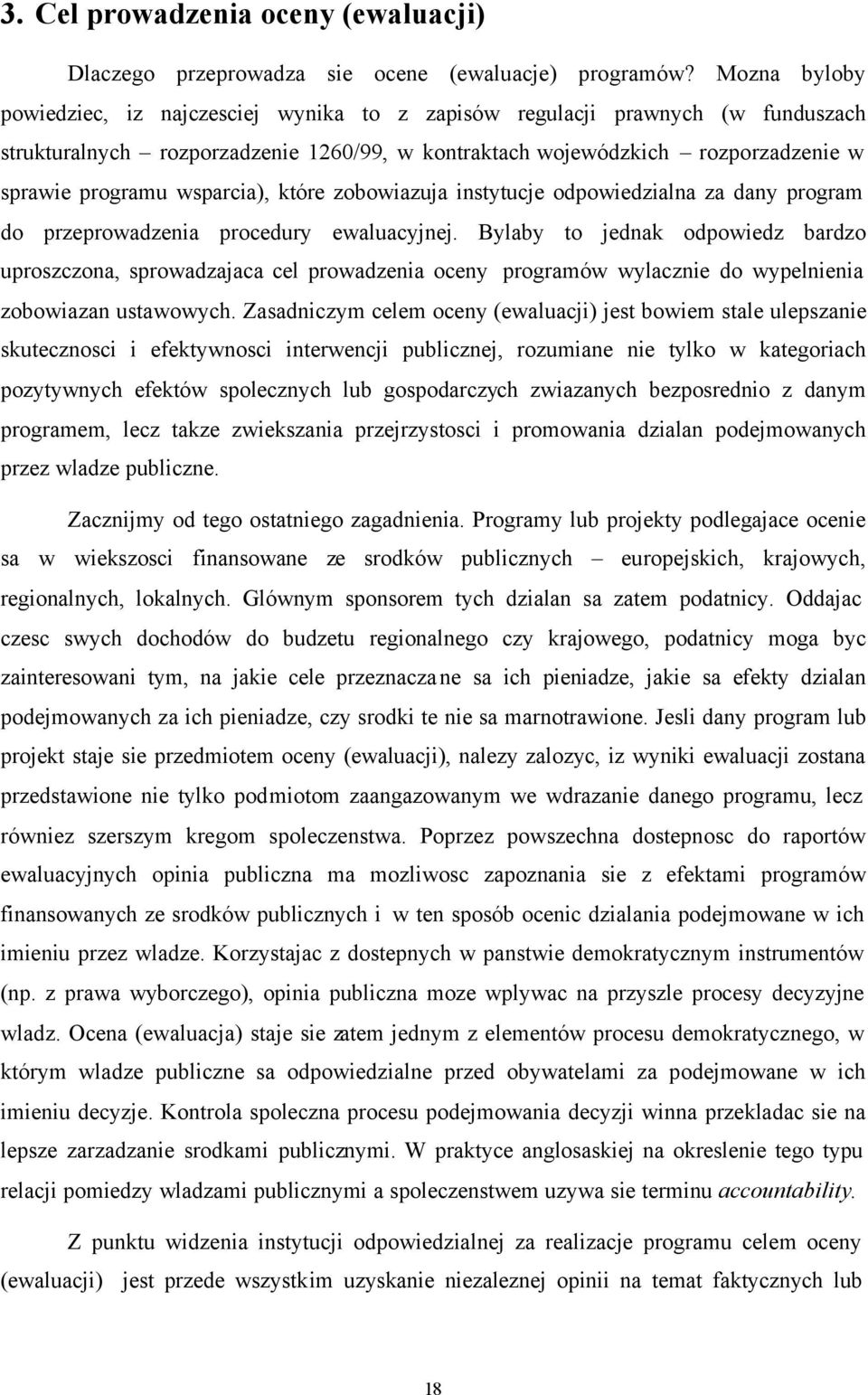 wsparcia), które zobowiazuja instytucje odpowiedzialna za dany program do przeprowadzenia procedury ewaluacyjnej.