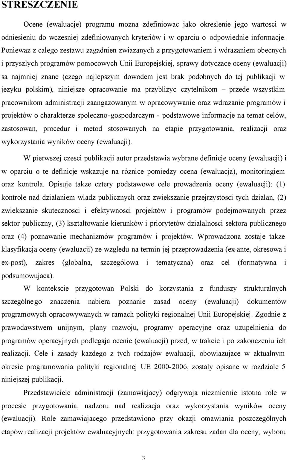 najlepszym dowodem jest brak podobnych do tej publikacji w jezyku polskim), niniejsze opracowanie ma przyblizyc czytelnikom przede wszystkim pracownikom administracji zaangazowanym w opracowywanie