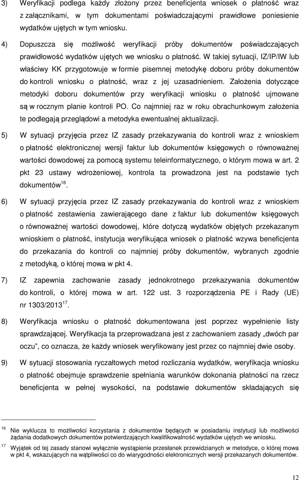 W takiej sytuacji, IZ/IP/IW lub właściwy KK przygotowuje w formie pisemnej metodykę doboru próby dokumentów do kontroli wniosku o płatność, wraz z jej uzasadnieniem.