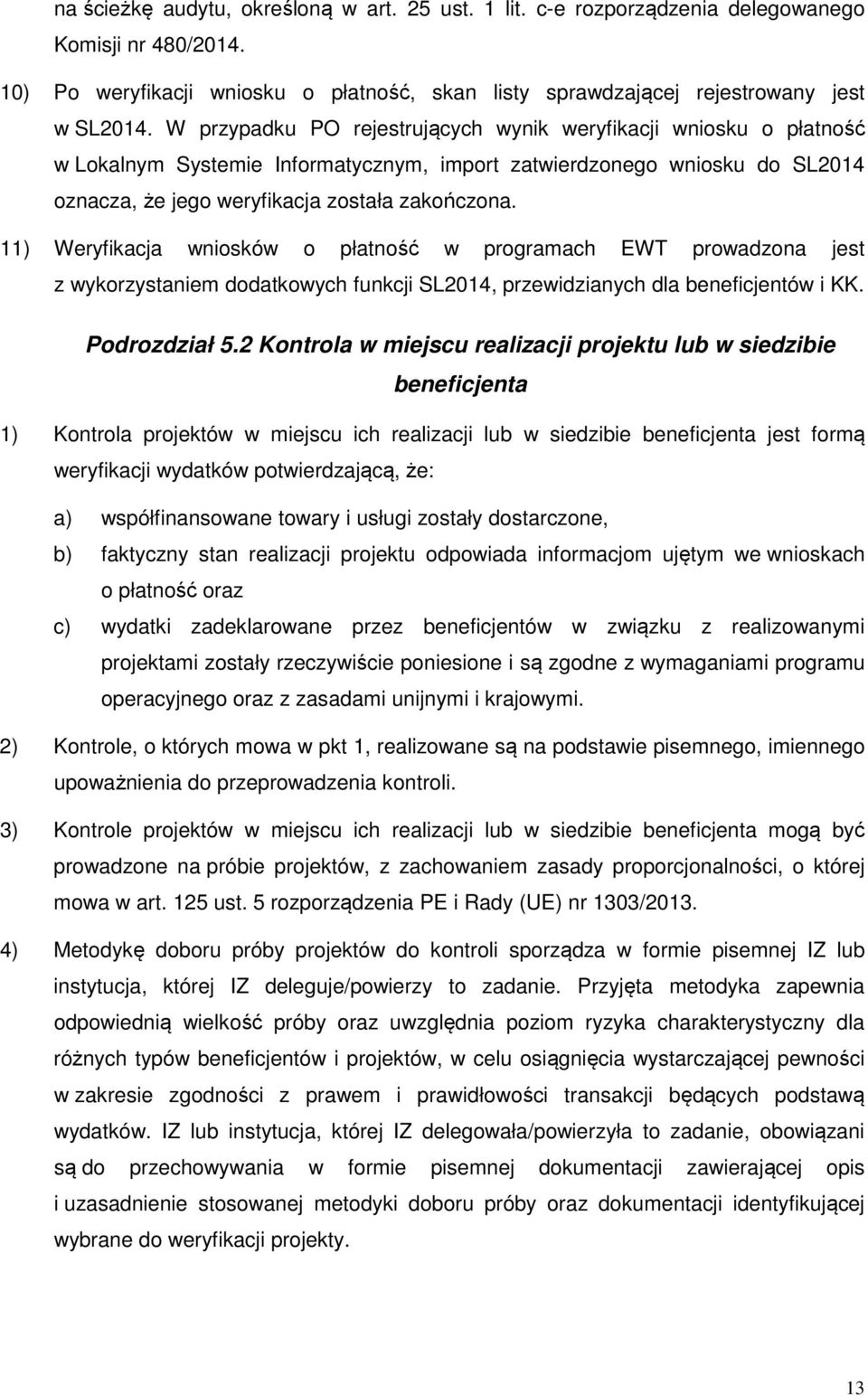 11) Weryfikacja wniosków o płatność w programach EWT prowadzona jest z wykorzystaniem dodatkowych funkcji SL2014, przewidzianych dla beneficjentów i KK. Podrozdział 5.