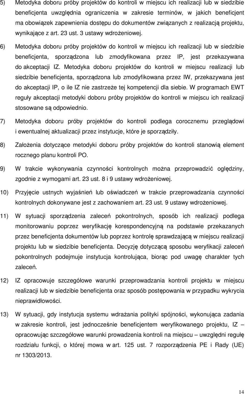 6) Metodyka doboru próby projektów do kontroli w miejscu ich realizacji lub w siedzibie beneficjenta, sporządzona lub zmodyfikowana przez IP, jest przekazywana do akceptacji IZ.