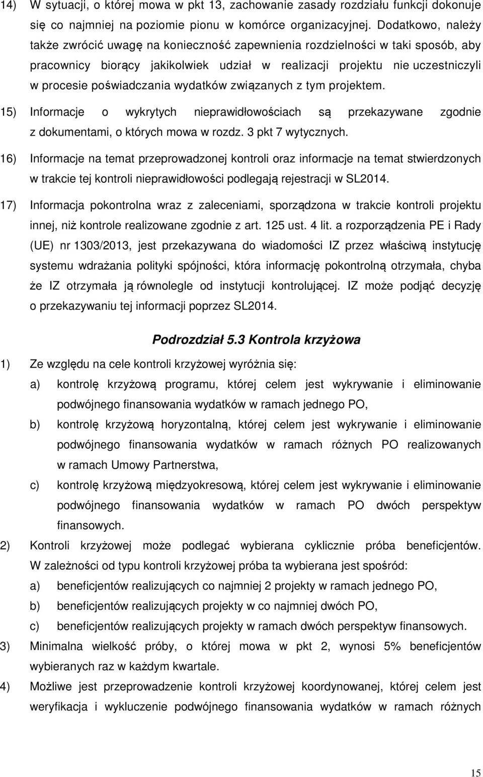 poświadczania wydatków związanych z tym projektem. 15) Informacje o wykrytych nieprawidłowościach są przekazywane zgodnie z dokumentami, o których mowa w rozdz. 3 pkt 7 wytycznych.