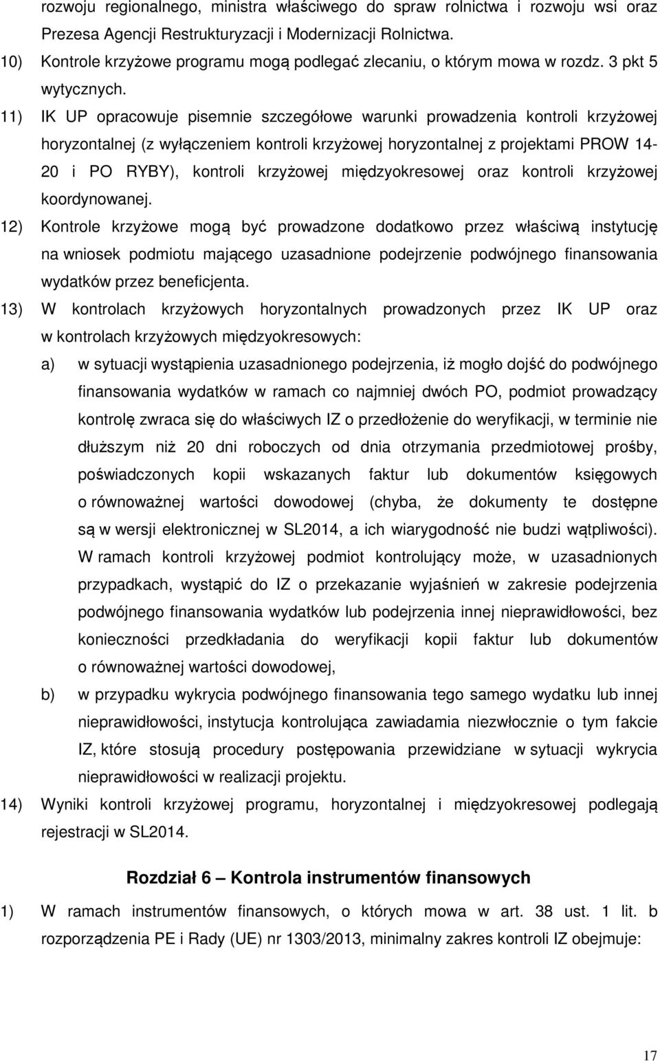 11) IK UP opracowuje pisemnie szczegółowe warunki prowadzenia kontroli krzyżowej horyzontalnej (z wyłączeniem kontroli krzyżowej horyzontalnej z projektami PROW 14-20 i PO RYBY), kontroli krzyżowej