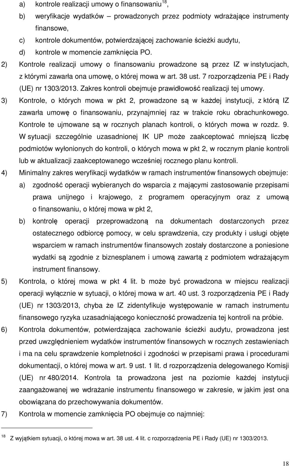 7 rozporządzenia PE i Rady (UE) nr 1303/2013. Zakres kontroli obejmuje prawidłowość realizacji tej umowy.