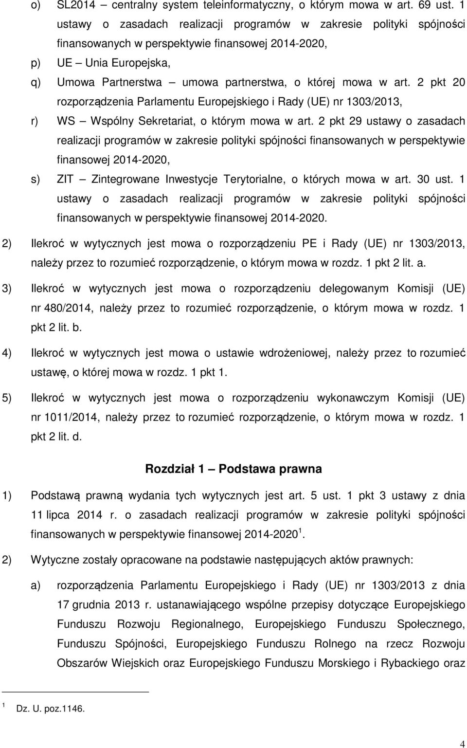 w art. 2 pkt 20 rozporządzenia Parlamentu Europejskiego i Rady (UE) nr 1303/2013, r) WS Wspólny Sekretariat, o którym mowa w art.