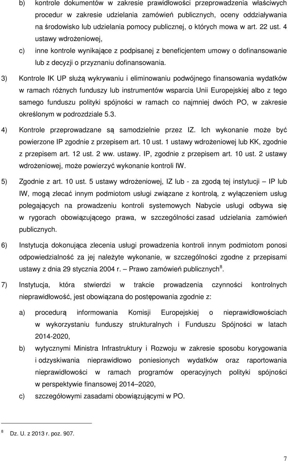 3) Kontrole IK UP służą wykrywaniu i eliminowaniu podwójnego finansowania wydatków w ramach różnych funduszy lub instrumentów wsparcia Unii Europejskiej albo z tego samego funduszu polityki spójności