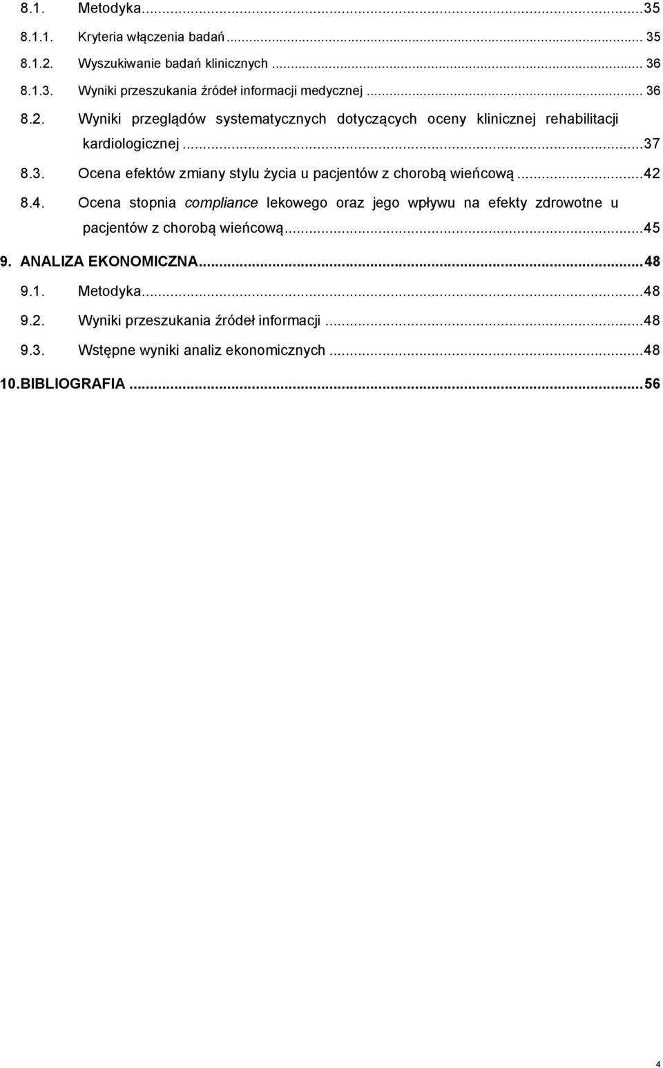 .. 42 8.4. Ocena stopnia compliance lekowego oraz jego wpływu na efekty zdrowotne u pacjentów z chorobą wieńcową... 45 9. ANALIZA EKONOMICZNA... 48 9.1.