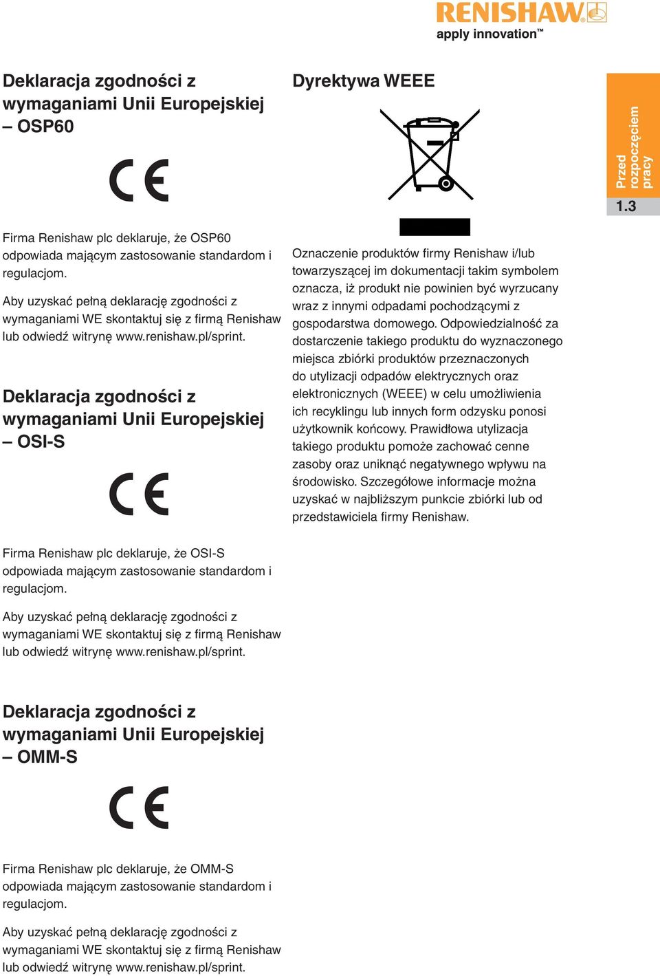 Deklaracja zgodności z wymaganiami Unii Europejskiej OSI-S C Dyrektywa WEEE Oznaczenie produktów firmy Renishaw i/lub towarzyszącej im dokumentacji takim symbolem oznacza, iż produkt nie powinien być