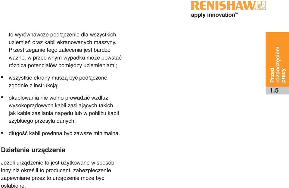 zgodnie z instrukcją; okablowania nie wolno prowadzić wzdłuż wysokoprądowych kabli zasilających takich jak kable zasilania napędu lub w pobliżu kabli szybkiego