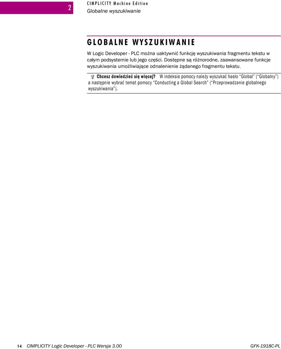 Dostępne są różnorodne, zaawansowane funkcje wyszukiwania umożliwiające odnalenienie żądanego fragmentu tekstu.