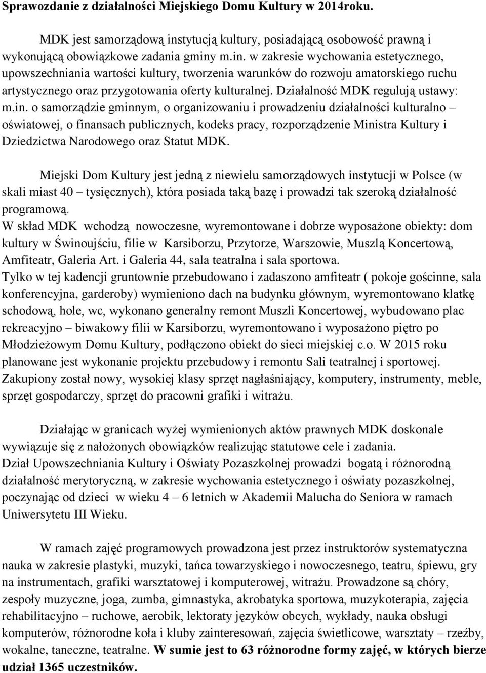 m.in. w zakresie wychowania estetycznego, upowszechniania wartości kultury, tworzenia warunków do rozwoju amatorskiego ruchu artystycznego oraz przygotowania oferty kulturalnej.