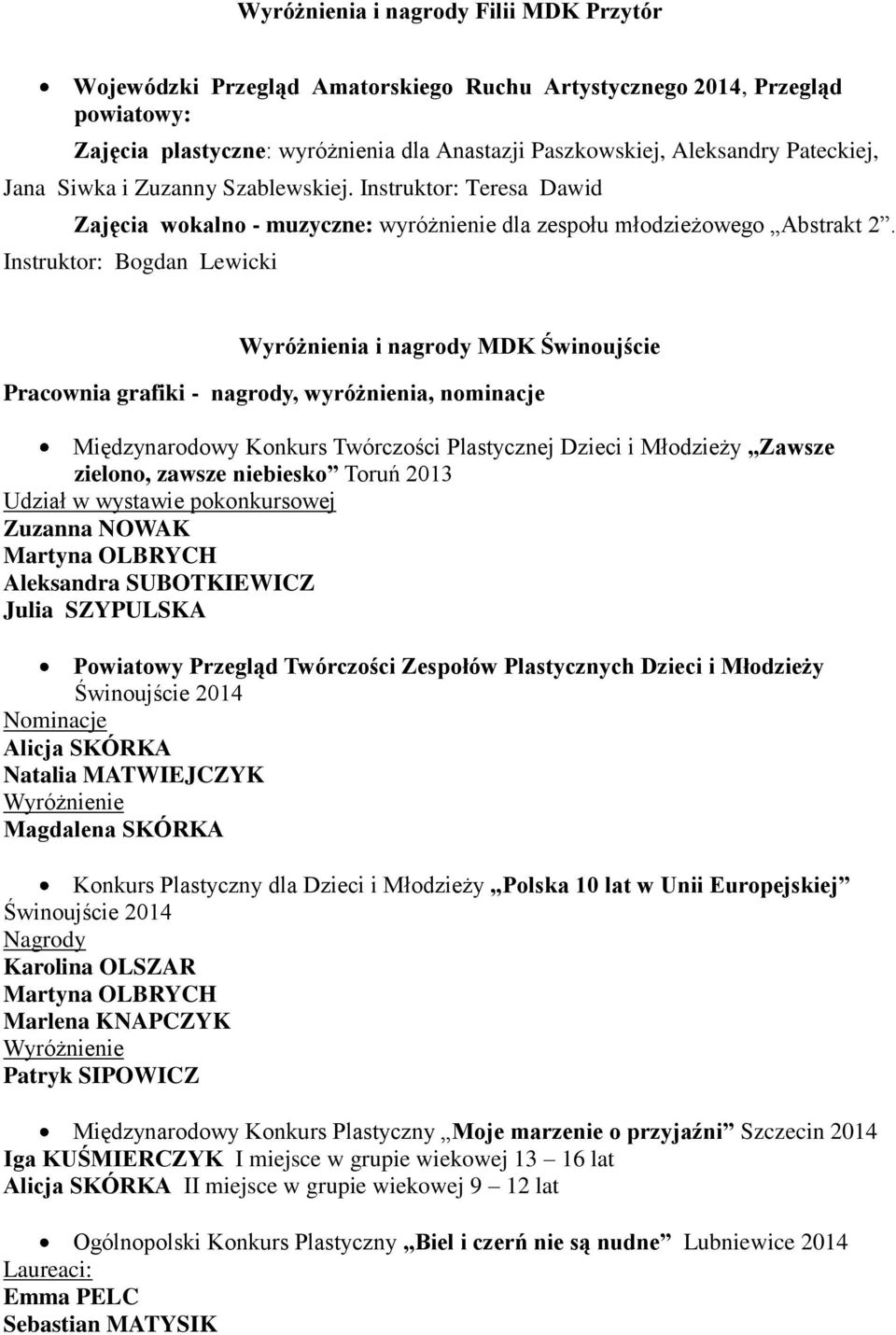 Instruktor: Bogdan Lewicki Wyróżnienia i nagrody MDK Świnoujście Pracownia grafiki - nagrody, wyróżnienia, nominacje Międzynarodowy Konkurs Twórczości Plastycznej Dzieci i Młodzieży Zawsze zielono,