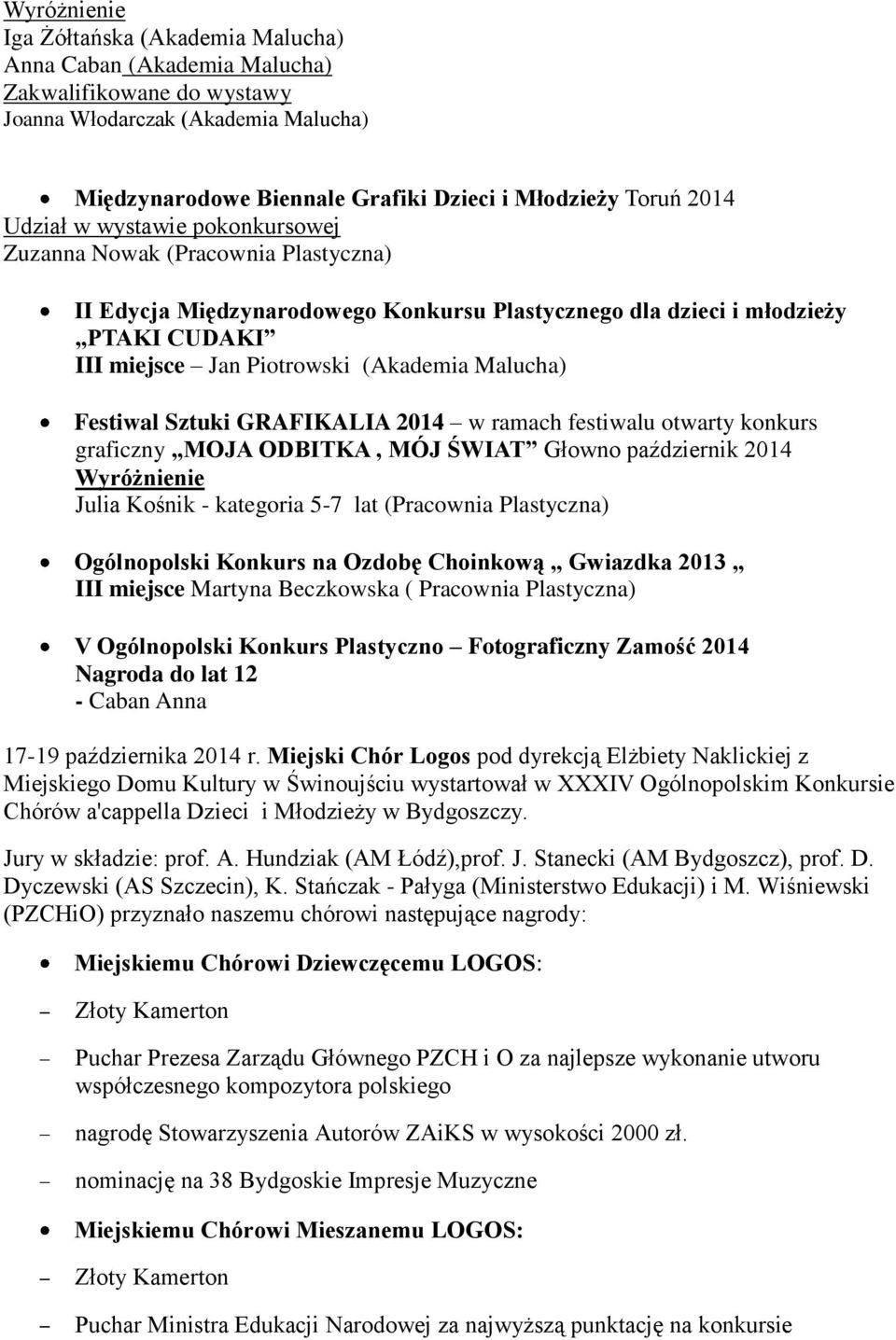 Sztuki GRAFIKALIA 2014 w ramach festiwalu otwarty konkurs graficzny MOJA ODBITKA, MÓJ ŚWIAT Głowno październik 2014 Julia Kośnik - kategoria 5-7 lat (Pracownia Plastyczna) Ogólnopolski Konkurs na