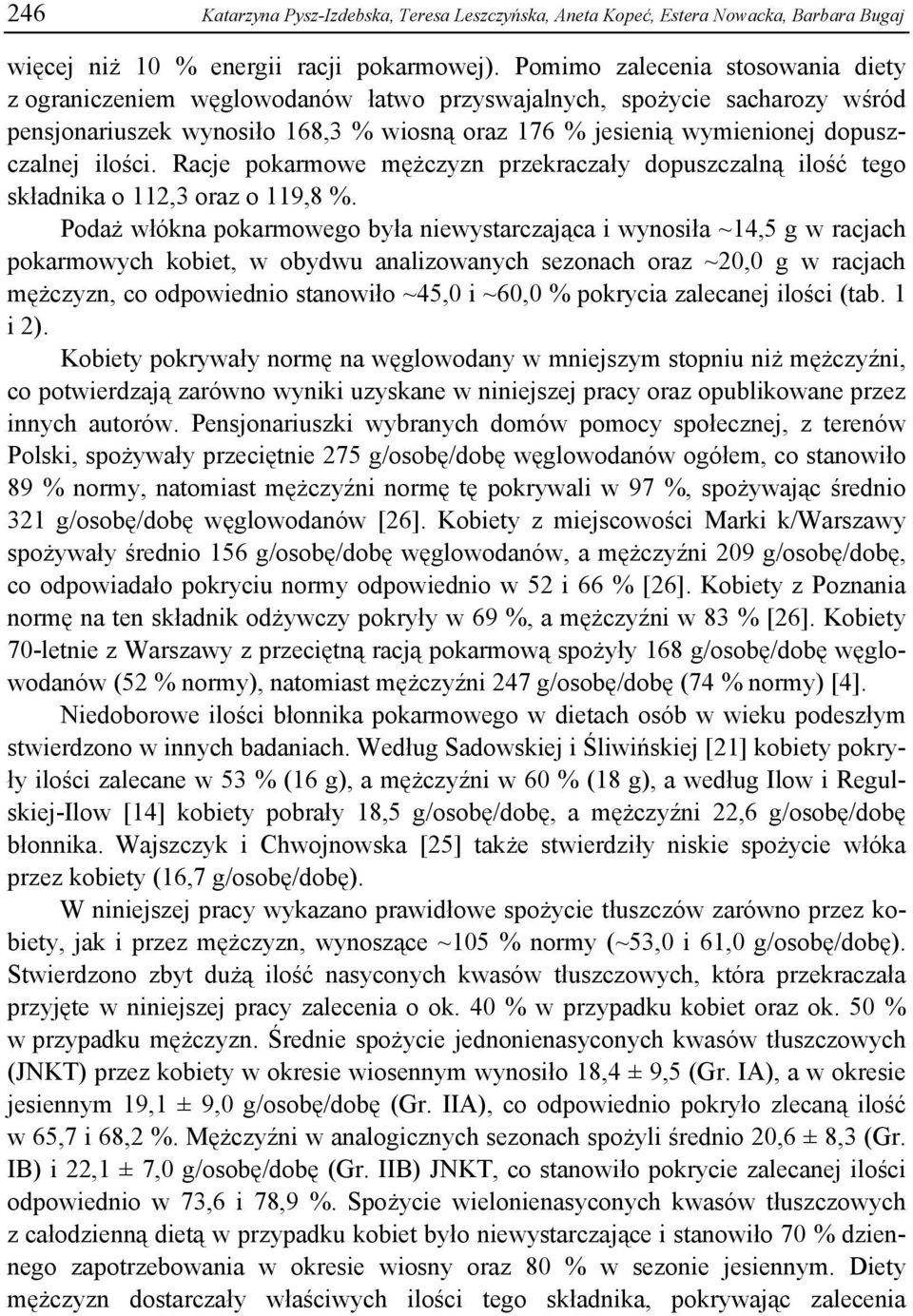 ilości. Racje pokarmowe mężczyzn przekraczały dopuszczalną ilość tego składnika o 112,3 oraz o 119,8 %.