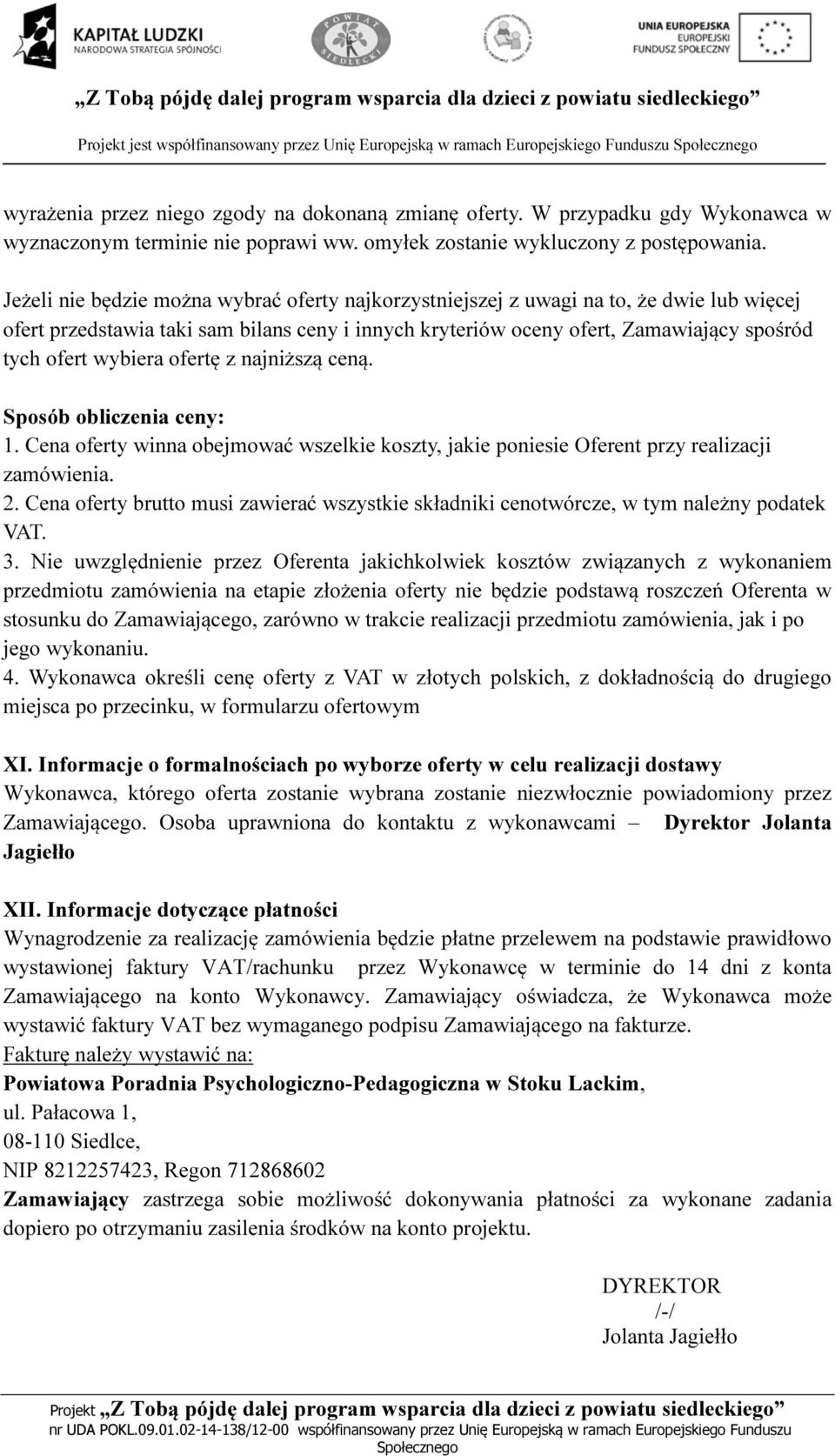 Jeżeli nie będzie można wybrać oferty najkorzystniejszej z uwagi na to, że dwie lub więcej ofert przedstawia taki sam bilans ceny i innych kryteriów oceny ofert, Zamawiający spośród tych ofert