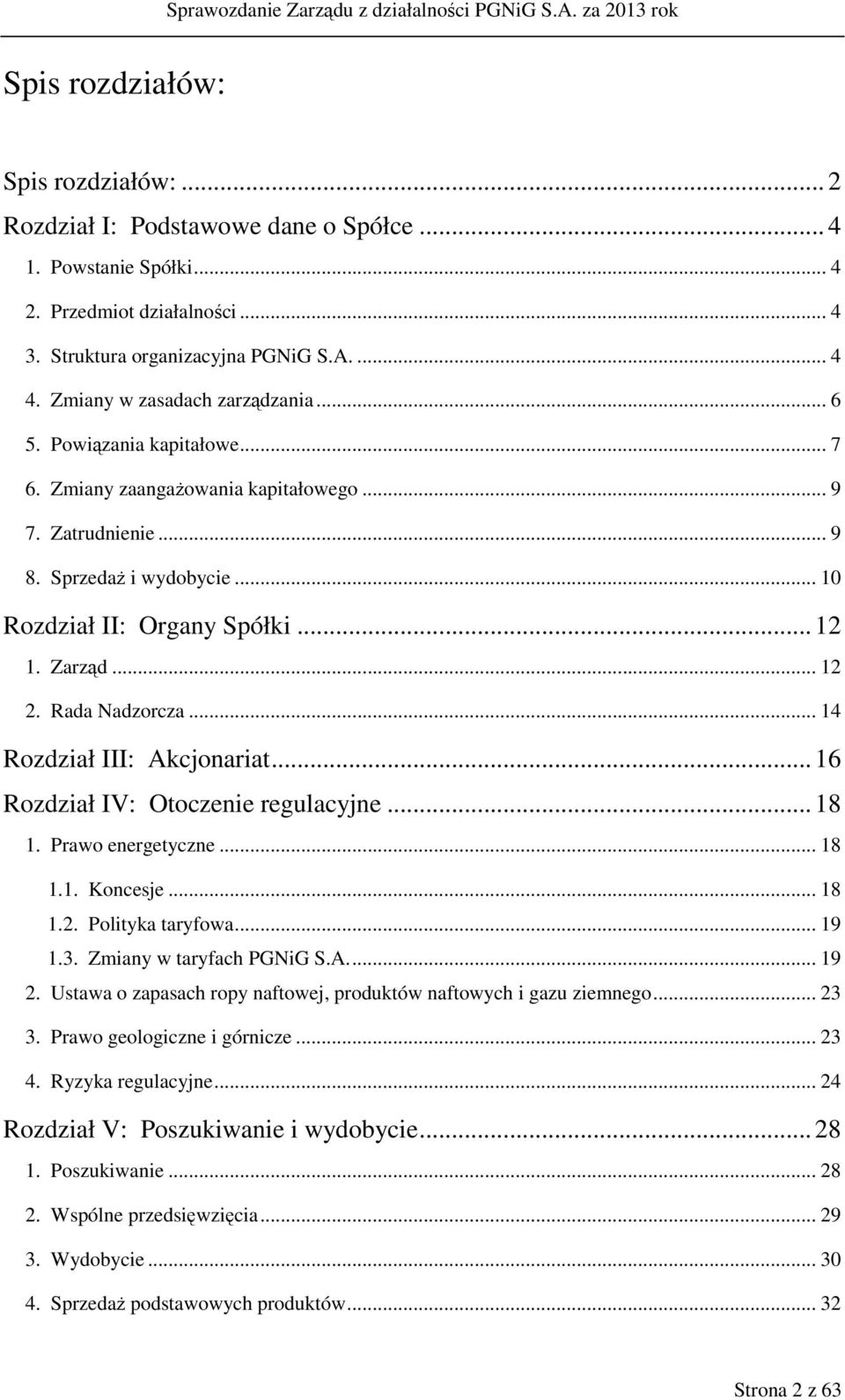 Zarząd... 12 2. Rada Nadzorcza... 14 Rozdział III: Akcjonariat... 16 Rozdział IV: Otoczenie regulacyjne... 18 1. Prawo energetyczne... 18 1.1. Koncesje... 18 1.2. Polityka taryfowa... 19 1.3.