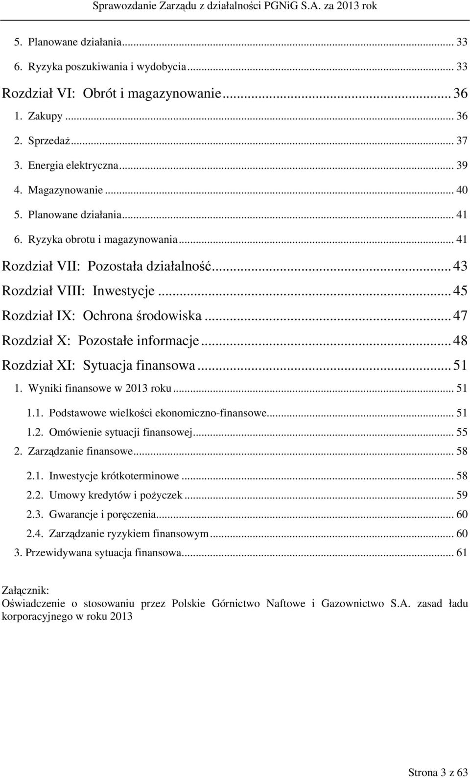 .. 47 Rozdział X: Pozostałe informacje... 48 Rozdział XI: Sytuacja finansowa... 51 1. Wyniki finansowe w 2013 roku... 51 1.1. Podstawowe wielkości ekonomiczno-finansowe... 51 1.2. Omówienie sytuacji finansowej.