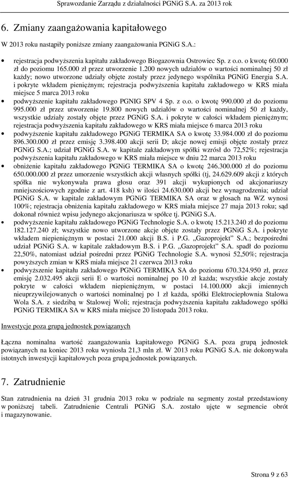 i pokryte wkładem pieniężnym; rejestracja podwyższenia kapitału zakładowego w KRS miała miejsce 5 marca 2013 roku podwyższenie kapitału zakładowego PGNIG SPV 4 Sp. z o.o. o kwotę 990.