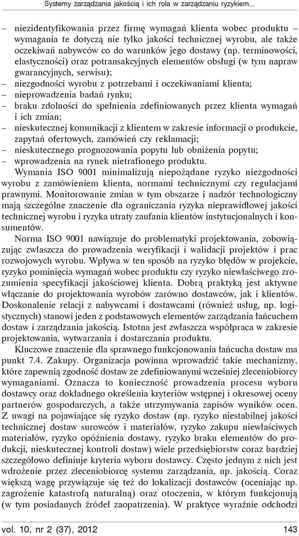 terminowo ci, elastyczno ci) oraz potransakcyjnych elementów obs ugi (w tym napraw gwarancyjnych, serwisu); niezgodno ci wyrobu z potrzebami i oczekiwaniami klienta; nieprowadzenia bada rynku; braku