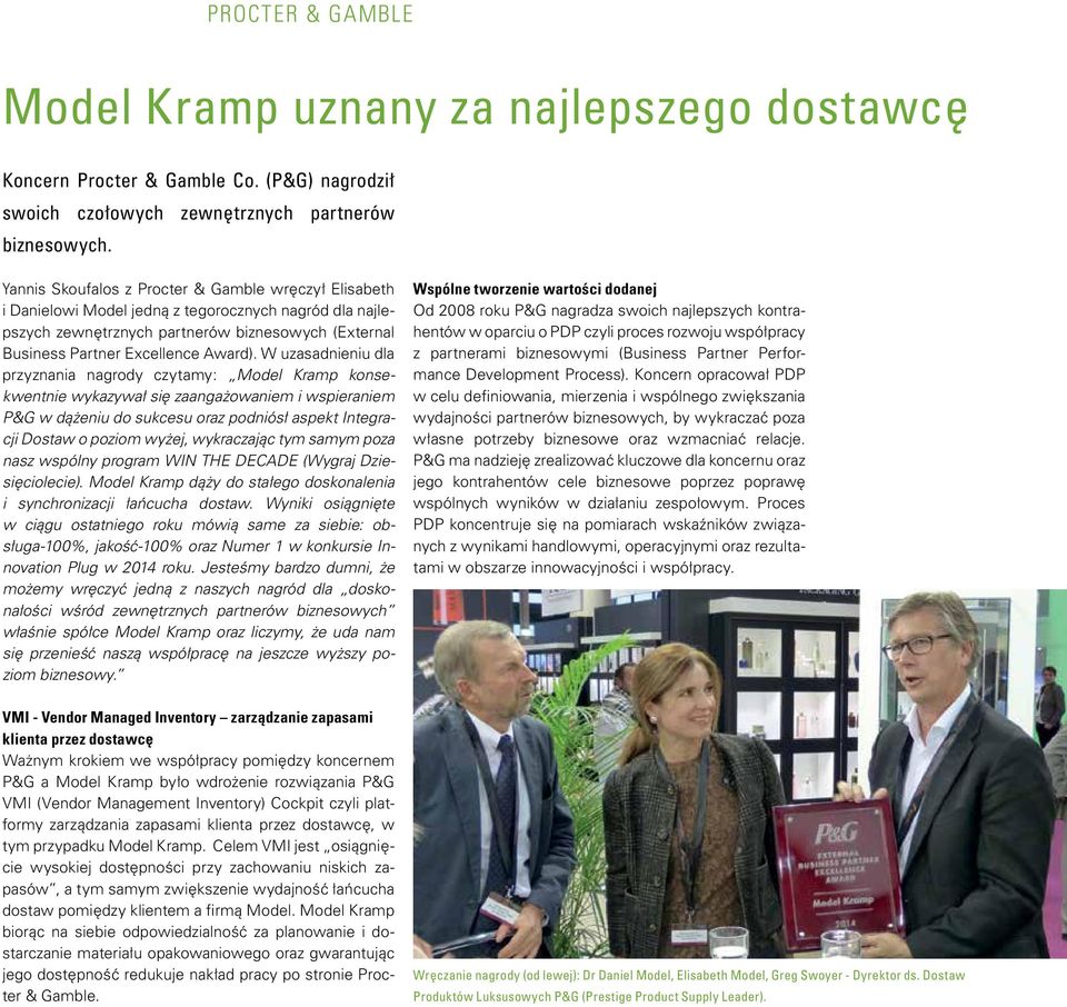 W uzasadnieniu dla przyznania nagrody czytamy: Model Kramp konsekwentnie wykazywał się zaangażowaniem i wspieraniem P&G w dążeniu do sukcesu oraz podniósł aspekt Integracji Dostaw o poziom wyżej,