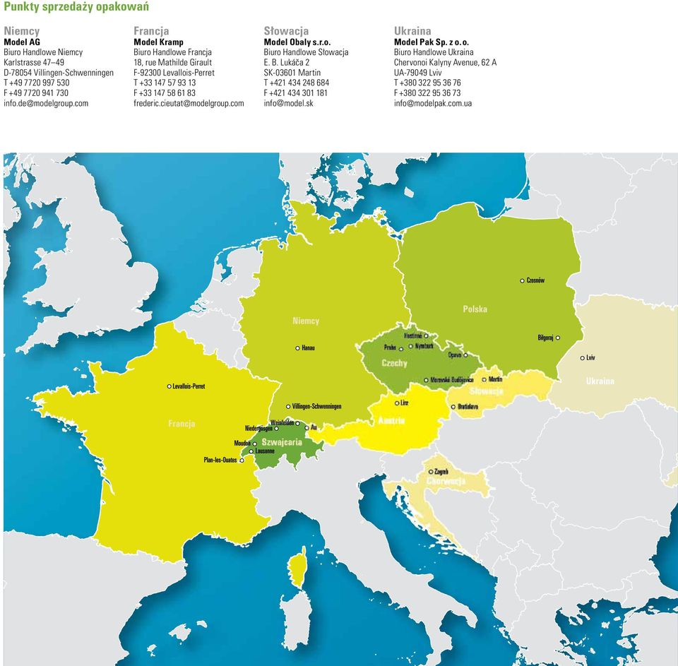 cieutat@modelgroup.com Słowacja Model Obaly s.r.o. Biuro Handlowe Słowacja E. B. Lukác a 2 SK-03601 Martin T +421 434 248 684 F +421 434 301 181 info@model.
