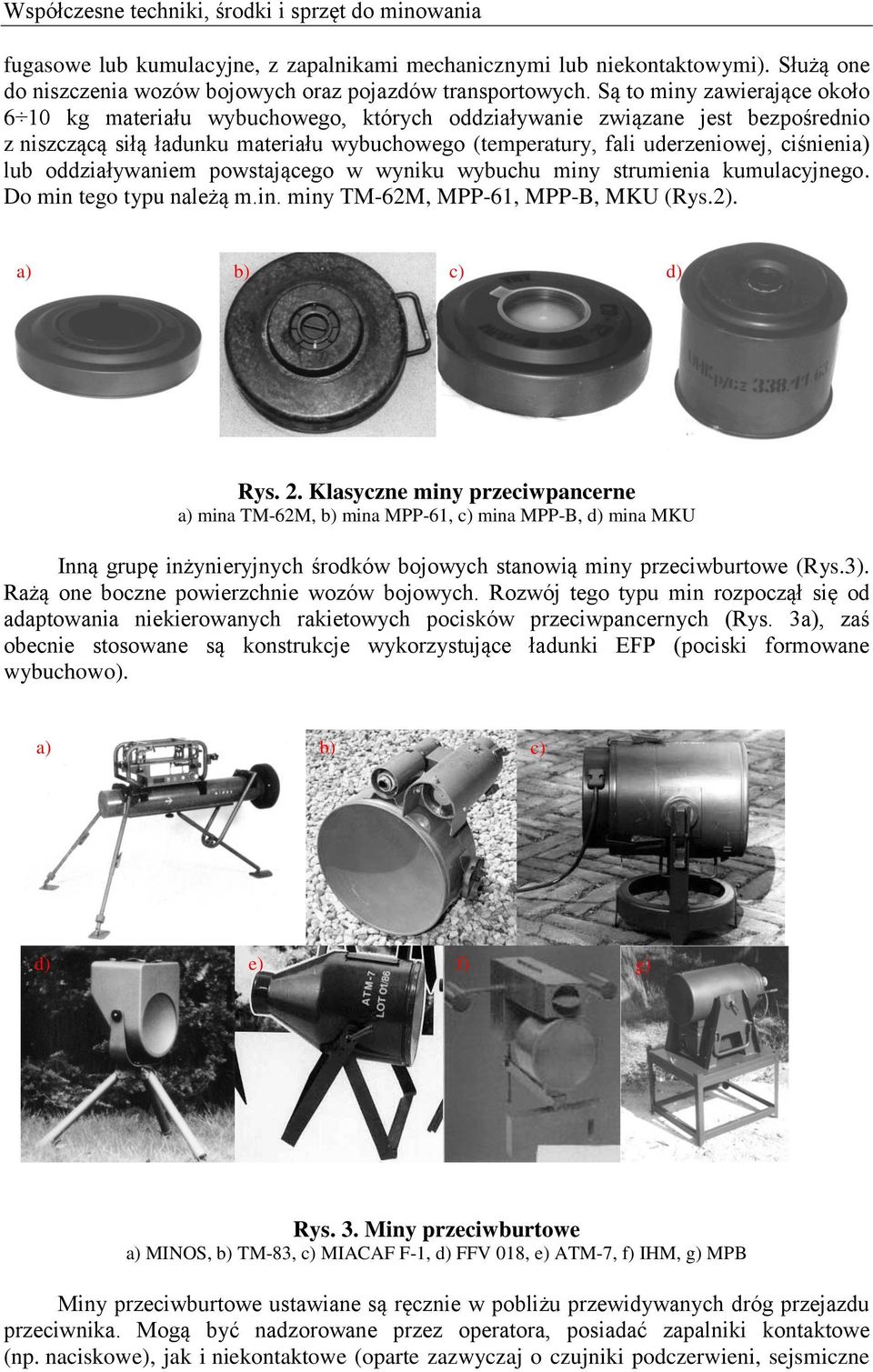 lub oddziaływaniem powstającego w wyniku wybuchu miny strumienia kumulacyjnego. Do min tego typu należą m.in. miny TM-62M, MPP-61, MPP-B, MKU (Rys.2). a) b) c) d) Rys. 2.