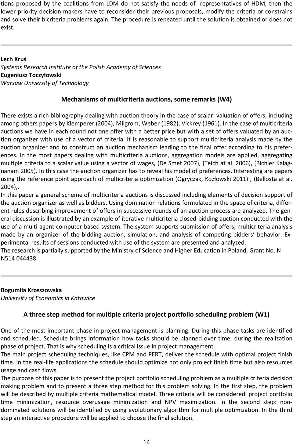 Lech Kruś Systems Research Institute of the Polish Academy of Sciences Eugeniusz Toczyłowski Warsaw University of Technology Mechanisms of multicriteria auctions, some remarks (W4) There exists a