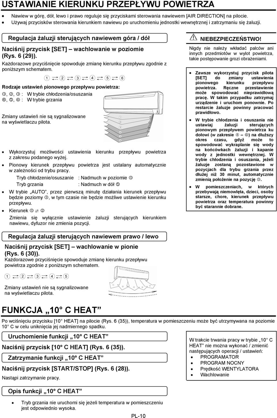 Regulacja żaluzji sterujących nawiewem góra / dół Naciśnij przycisk [SET] wachlowanie w poziomie (Rys. 6 (29)).