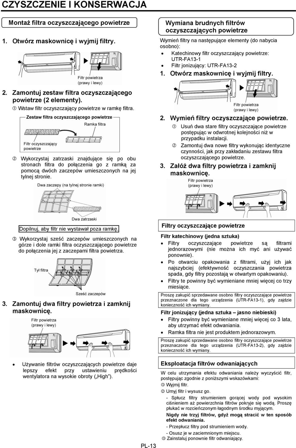 Otwórz maskownicę i wyjmij filtry. 2. Zamontuj zestaw filtra oczyszczającego powietrze (2 elementy). Wstaw filtr oczyszczający powietrze w ramkę filtra.