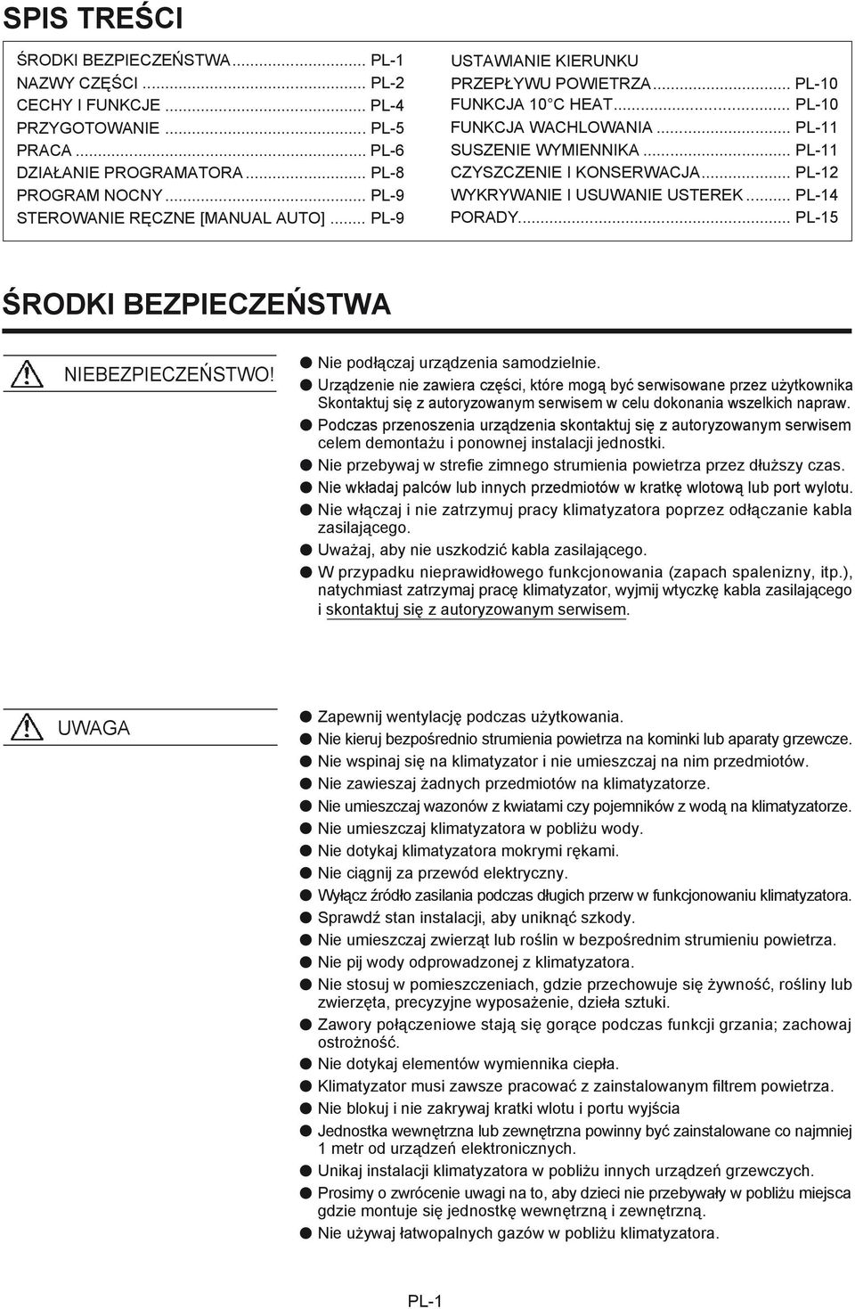 .. PL-11 CZYSZCZENIE I KONSERWACJA... PL-12 WYKRYWANIE I USUWANIE USTEREK... PL-14 PORADY... PL-15 ŚRODKI BEZPIECZEŃSTWA NIEBEZPIECZEŃSTWO! Nie podłączaj urządzenia samodzielnie.