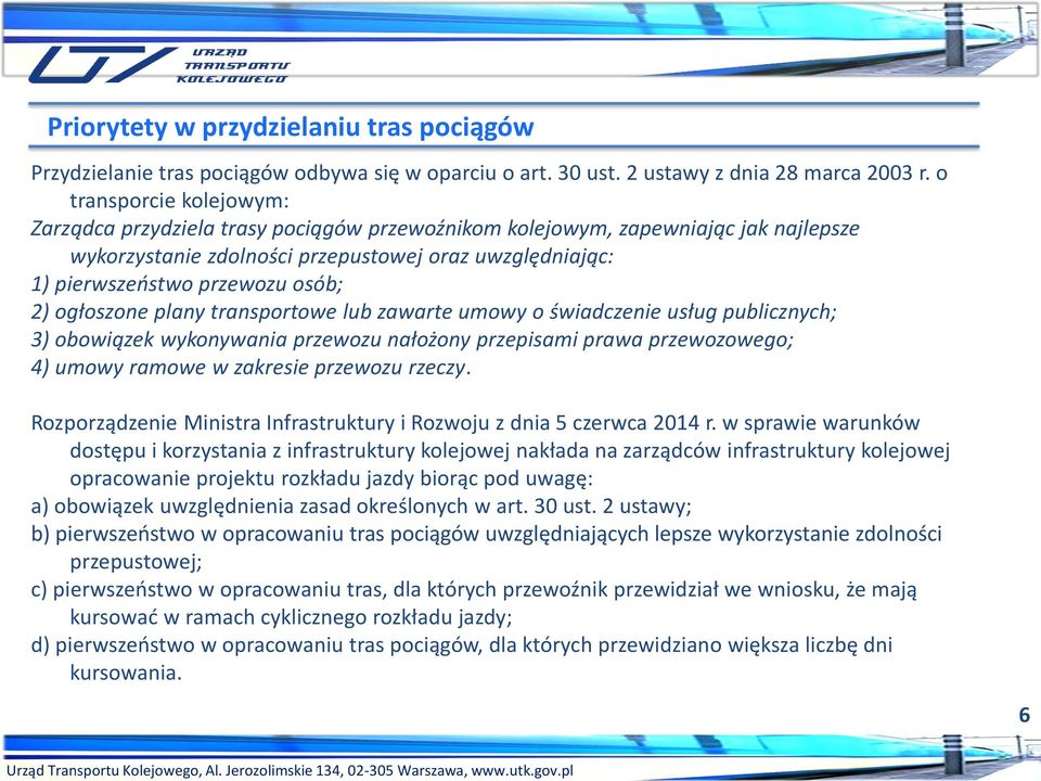 2) ogłoszone plany transportowe lub zawarte umowy o świadczenie usług publicznych; 3) obowiązek wykonywania przewozu nałożony przepisami prawa przewozowego; 4) umowy ramowe w zakresie przewozu rzeczy.