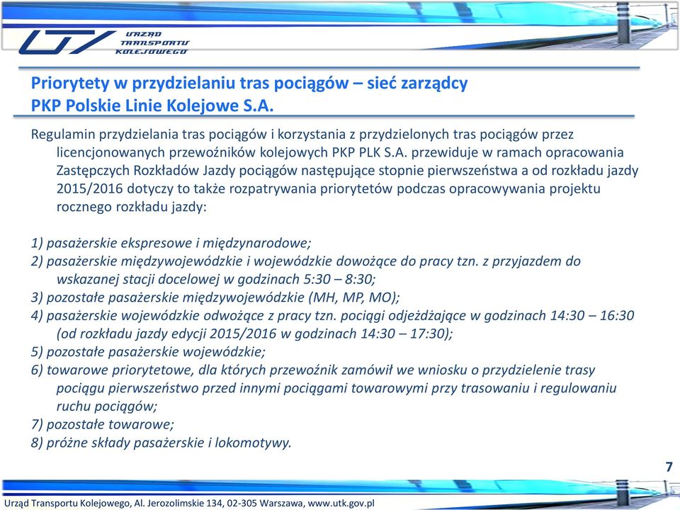 przewiduje w ramach opracowania Zastępczych Rozkładów Jazdy pociągów następujące stopnie pierwszeństwa a od rozkładu jazdy 2015/2016 dotyczy to także rozpatrywania priorytetów podczas opracowywania