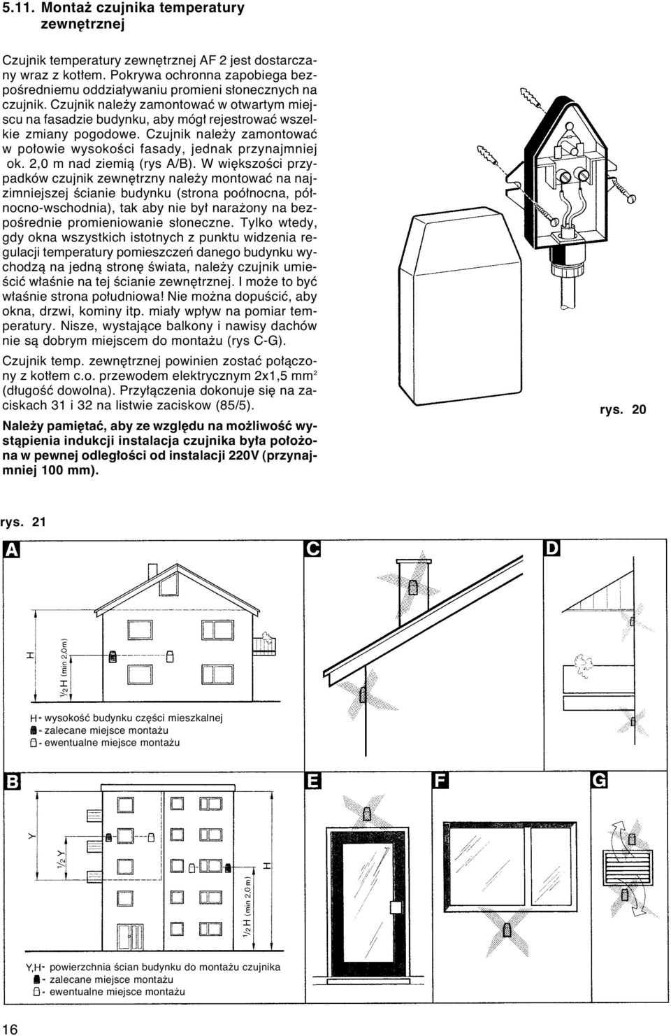 Czujnik nale y zamontowaç w po owie wysokoêci fasady, jednak przynajmniej ok. 2,0 m nad ziemià (rys A/B).