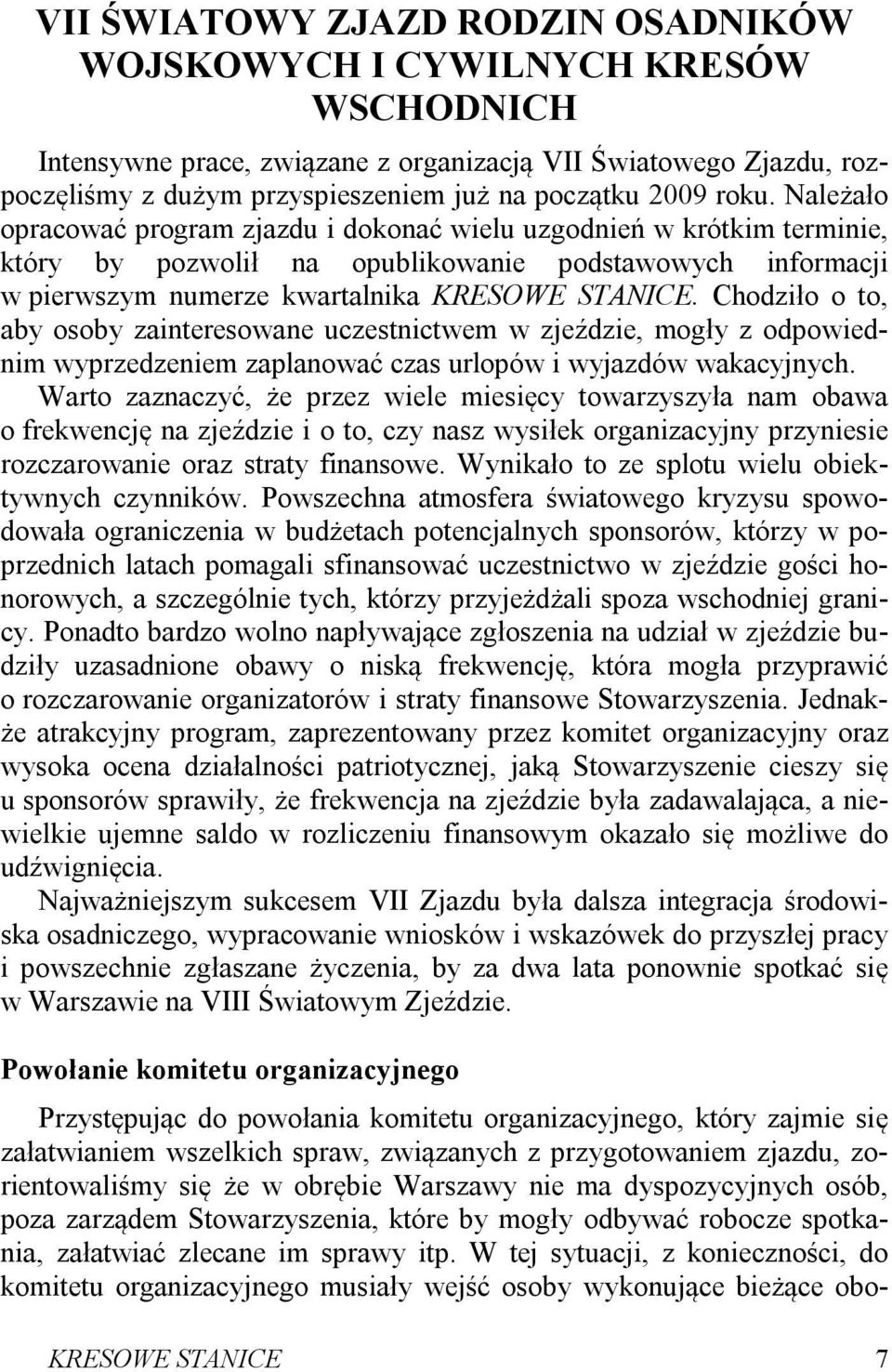 Chodziło o to, aby osoby zainteresowane uczestnictwem w zjeździe, mogły z odpowiednim wyprzedzeniem zaplanować czas urlopów i wyjazdów wakacyjnych.