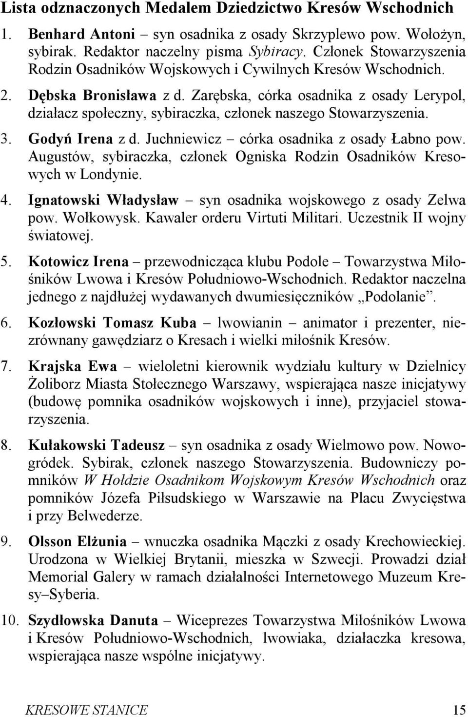 Zarębska, córka osadnika z osady Lerypol, działacz społeczny, sybiraczka, członek naszego Stowarzyszenia. 3. Godyń Irena z d. Juchniewicz córka osadnika z osady Łabno pow.