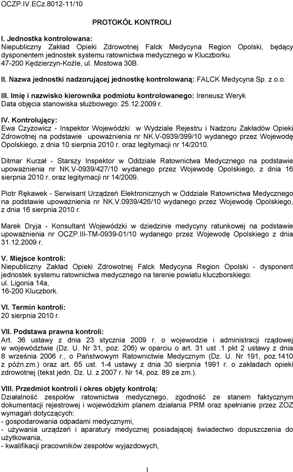 II. Nazwa jednostki nadzorującej jednostkę kontrolowaną: FALCK Medycyna Sp. z o.o. III. Imię i nazwisko kierownika podmiotu kontrolowanego: Ireneusz Weryk Data objęcia stanowiska służbowego: 25.12.