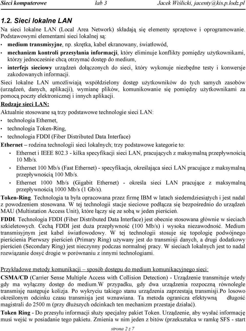 sieciowy urządzeń dołączonych do sieci, który wykonuje niezbędne testy i konwersje zakodowanych informacji.