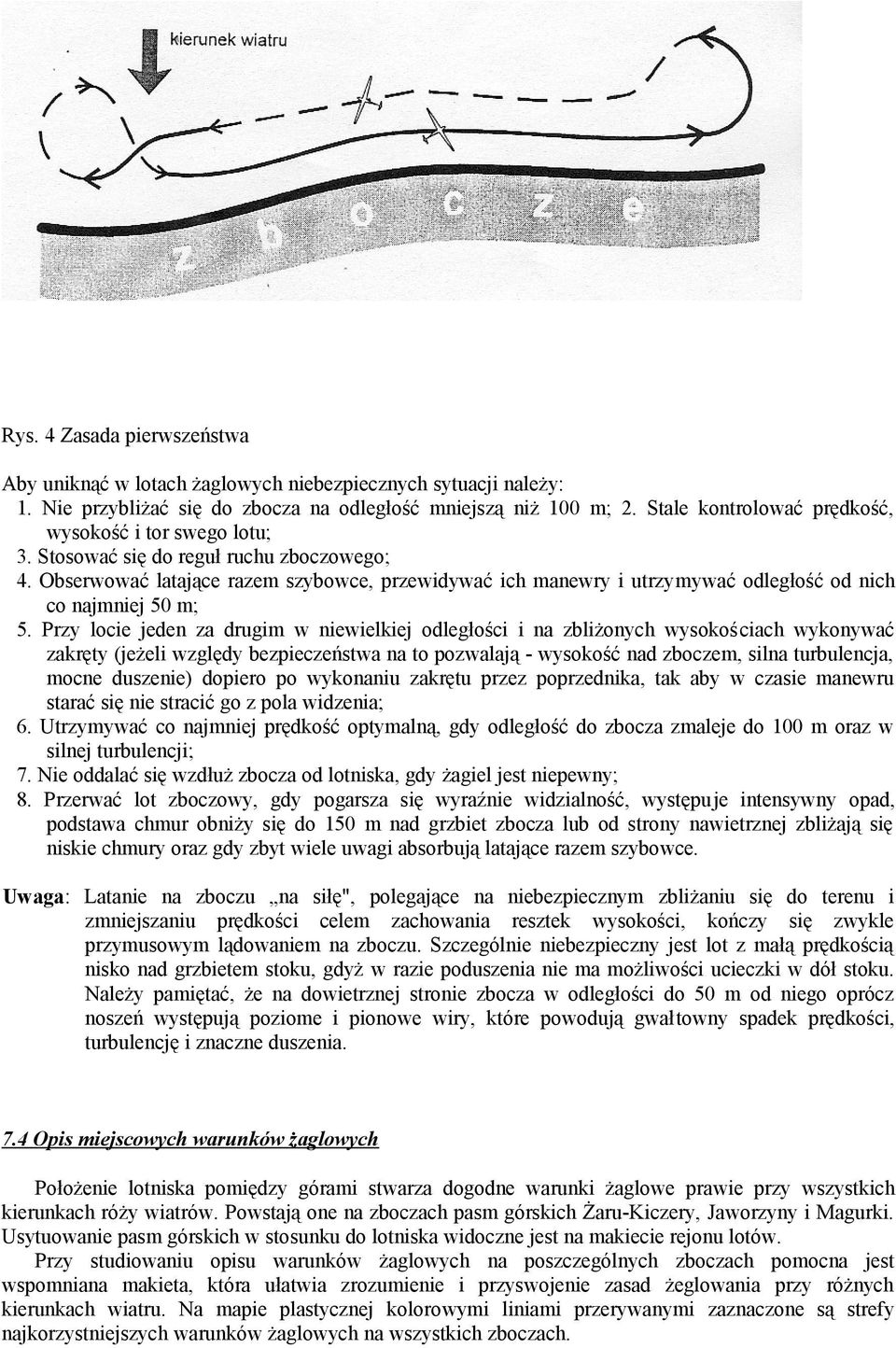 Obserwować latające razem szybowce, przewidywać ich manewry i utrzymywać odległość od nich co najmniej 50 m; 5.