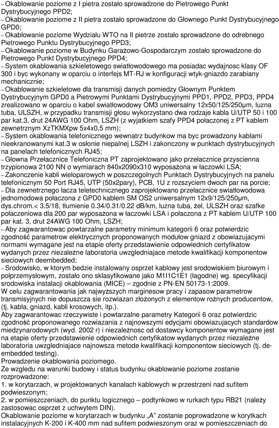 Dystrybucyjnego PPD4; System okablowania szkieletowego swiatłowodowego ma posiadac wydajnosc klasy OF 300 i byc wykonany w oparciu o interfejs MT-RJ w konfiguracji wtyk-gniazdo zarabiany