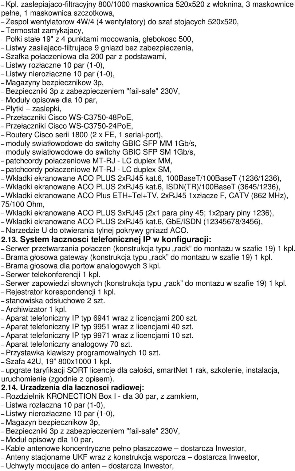 Listwy nierozłaczne 0 par (-0), Magazyny bezpiecznikow 3p, Bezpieczniki 3p z zabezpieczeniem "fail-safe" 230V, Moduły opisowe dla 0 par, Płytki zaslepki, Przełaczniki Cisco WS-C3750-48PoE,